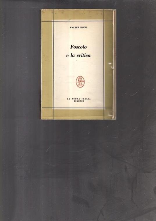 Foscolo E La Critica Storia E Antologia Della Critica - copertina