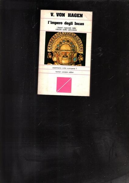 L' impero degli Incas; i tesori nascosti delle mitiche civiltà peruviane. VON HAGEN V. - copertina