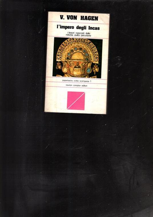 L' impero degli Incas; i tesori nascosti delle mitiche civiltà peruviane. VON HAGEN V. - copertina