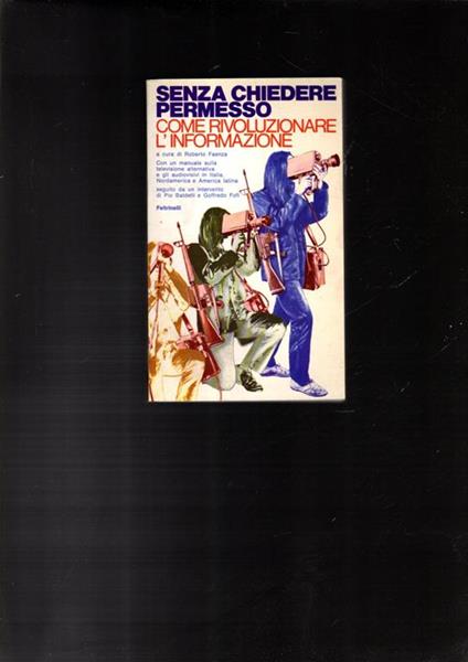 Senza chiedere permesso COME RIVOLUZIONARE L'INFORMAZIONE - Roberto Faenza - copertina