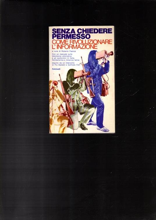 Senza chiedere permesso COME RIVOLUZIONARE L'INFORMAZIONE - Roberto Faenza - copertina