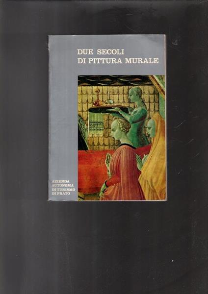 Due Secoli Di Pittura Murale Mostra Di Affreschi, Sinopie E Graffitidei Secoli Xiv E Xv - copertina