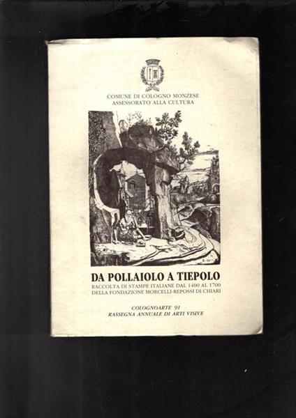 Da Pollaiolo A Tiepolo Raccolta Di Stampe Italiane Dal 1400 Al 1700 Della Fond. Morcelli-Repossi Di Chiari - copertina