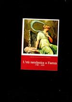 L' Eta' Neoclassica A Faenza 1780-1820 L' Arte Del Settecento In Emilia-Romagna. X Biennale D\'Arte Antica. Catalogo Mostra. Faenza, Settembre-Novembre 1979