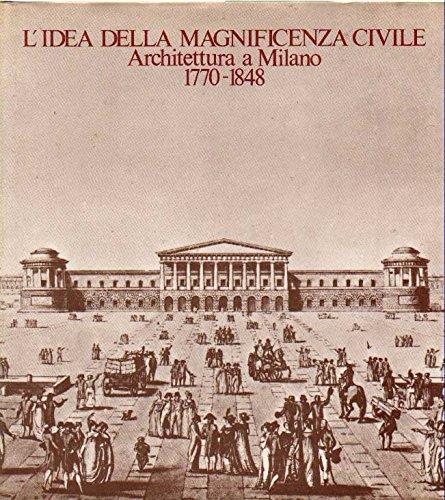 L' Idea Della Magnificenza Civile. Architettura A Milano 1770-1848 - Luciano Patetta - copertina