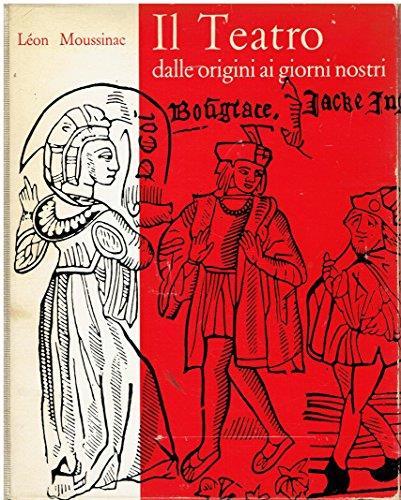 Il teatro dalle origini ai giorni nostri, illustrato a cura di Anny Latour - Léon Moussinac - copertina
