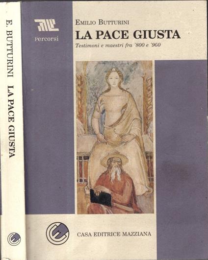 La pace giusta. Testimoni e maestri tra '800 e '900 - Emilio Butturini - copertina