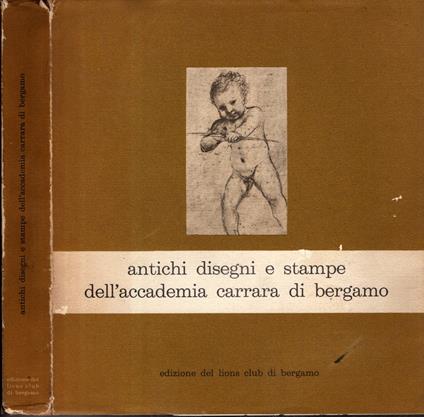 Antichi disegni e stampe dell'Accademia Carrara di Bergamo - Autori Vari - copertina