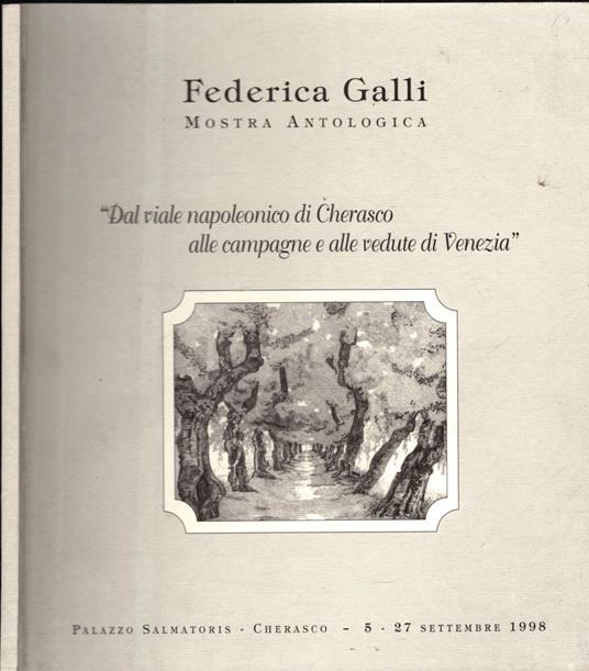 federica galli "mostra antologica" dal viale napoleonico di cherasco alle campagne e alle vedute di Venezia - copertina