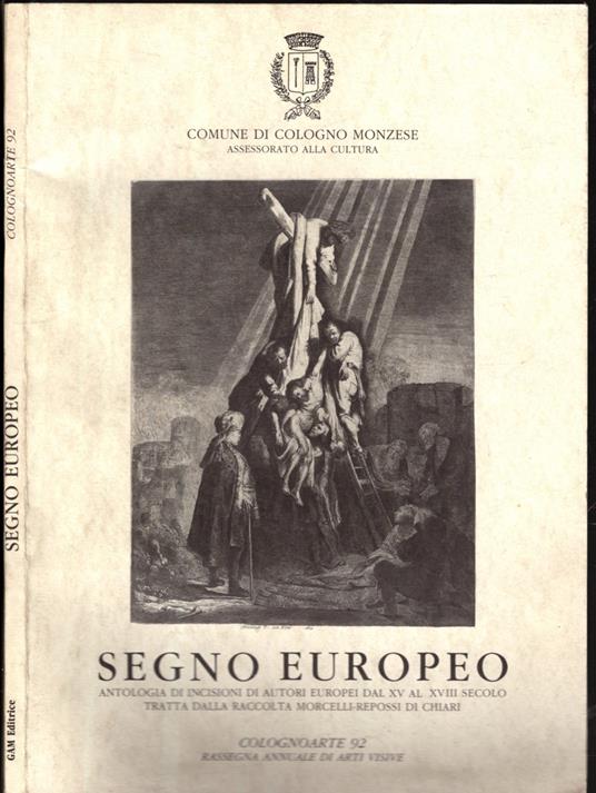 SEGNO EUROPEO. Antologia di incisioni di autori europei dal XV al XVIII secolo tratta dalla raccolta Morcelli-Repossi di Chiari - copertina