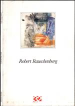 Robert Rauschenberg. Dipinti recenti