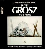 George Grosz. Opere inedite + catalogo disegni e acquarelli 1914-1948