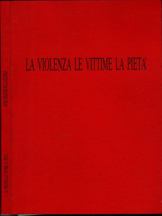 La Violenza Le Vittime La Pieta' Goya I Disastri Della Guerra - copertina