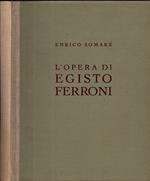 L' Opera Di Egisto Ferroni Con Una Vita Del Pittore Narrata Dal Figlio Arrigo**