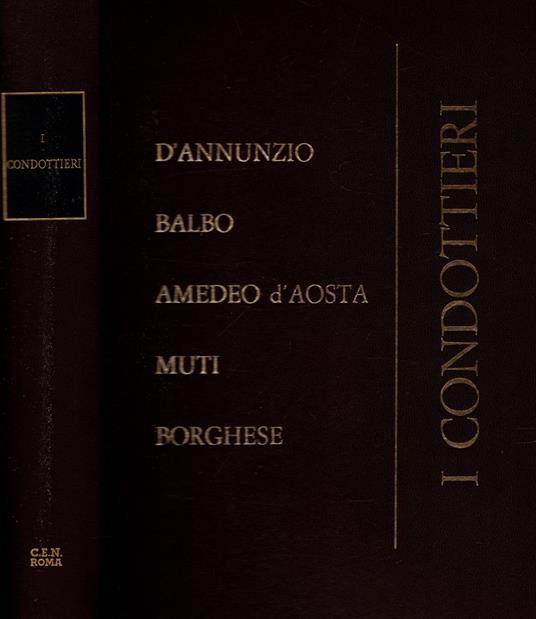 I Condottieri - Dannunzio, Balbo, Amedeo D'Aosta, Muti, Borghese - copertina