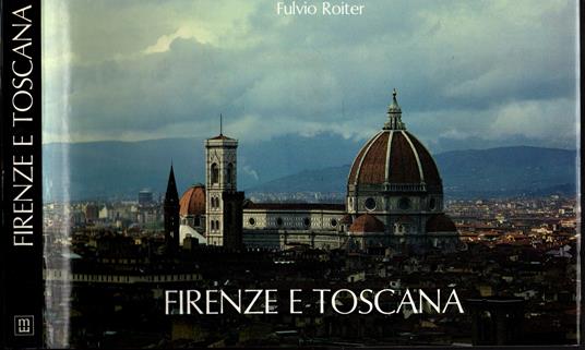 Firenze e Toscana. Ediz. illustrata - Fulvio Roiter - copertina
