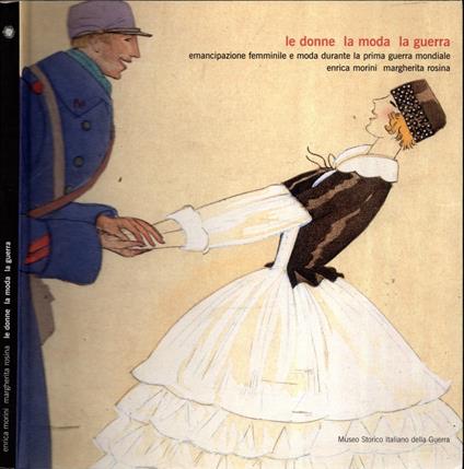Le Donne La Moda La Guerra. Emancipazione Femminile E Moda Durante La Prima Guerra Mondiale - copertina