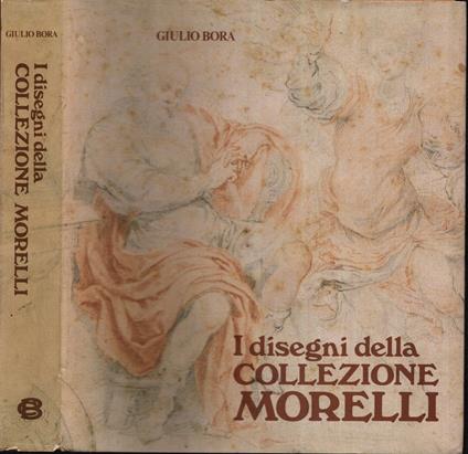 I Disegni Della Collezione Morelli - Giulio Bora - copertina