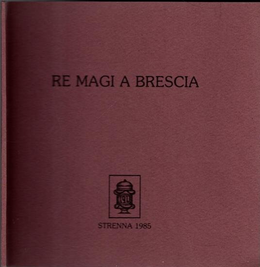 Re Magi A Brescia - Un Apologo Di Giannetto Valzelli - copertina