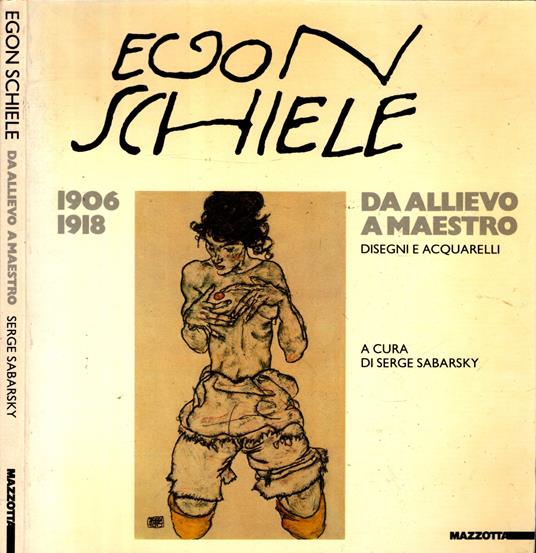 Egon Schiele. Da allievo a maestro. Ediz. illustrata - Serge Sabarsky - copertina