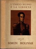 L' Unico Scopo E' La Liberta' Scritti Scelti Di Simon Bolivar**