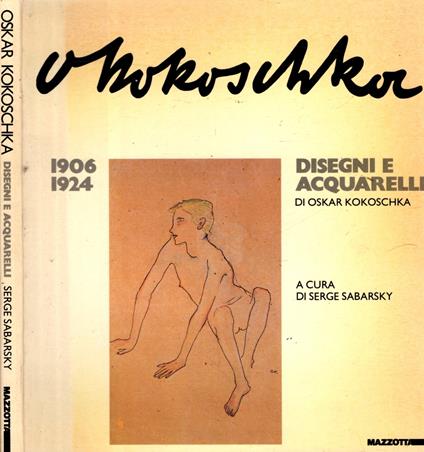 Oskar Kokoschka - Disegni E Acquarelli 1906 - 1924 - Serge Sabarsky - copertina