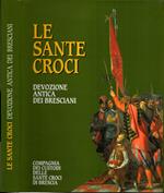 Le Sante Croci. Devozione Antica Dei Bresciani ** Spinelli,Giovanni **