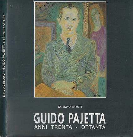 Guido Pajetta anni trenta - ottanta - Enrico Crispolti - copertina