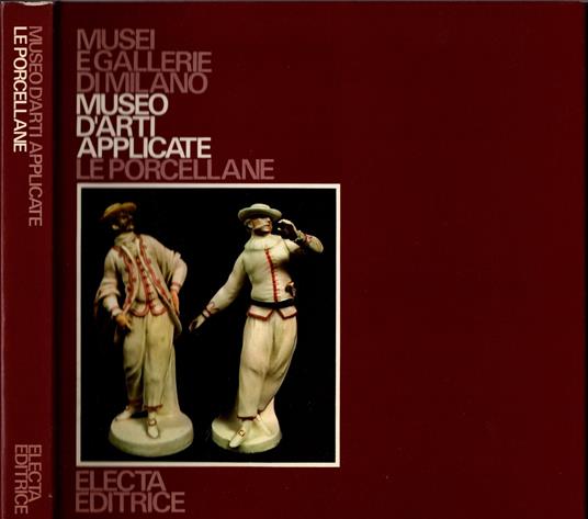 Museo d'arti applicate. Le porcellane - Musei e Gallerie di Milano** - copertina