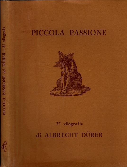 Piccola Passione 37 Xilografie Di Albrecht Durer * - copertina