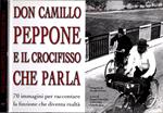 Don Camillo, Peppone, e il crocefisso che parla. 70 immagini per raccontare la finzione che diventa realtà
