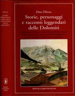 Storie, personaggi e racconti leggendari delle Dolomiti : luoghi e figure in bilico fra realtÃ  e fantasia rivivono attraverso antiche narrazioni gelosamente custodite dall'immaginario popolare e trasmesse di generazione in generazione
