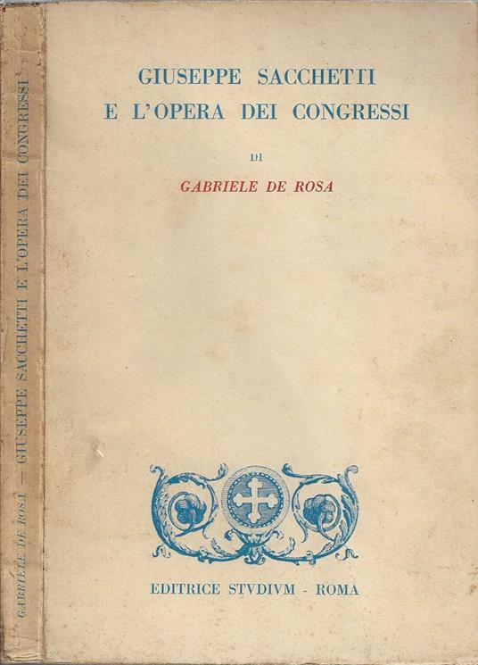 Gabriele Di Rosa Giuseppe Sacchetti e l'opera dei congressi - Gabriele De Rosa ...