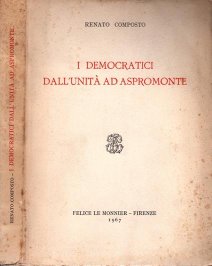 I democratici dall'Unita' ad Aspromonte di Renato Composto - Renato Composto - copertina