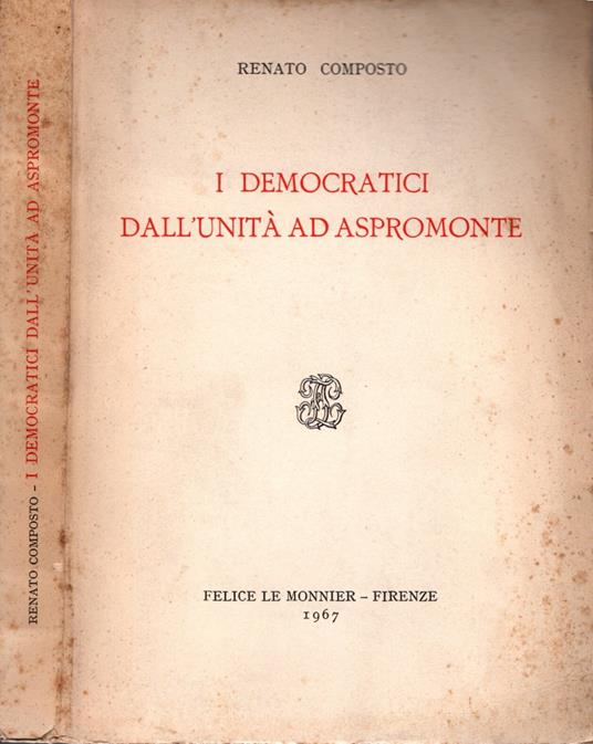 I democratici dall'Unita' ad Aspromonte di Renato Composto - Renato Composto - copertina