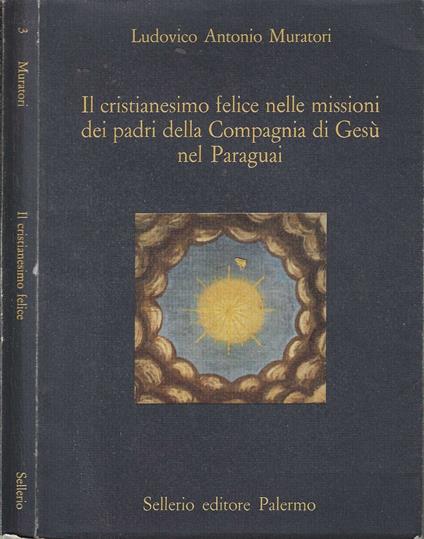 Il cristianesimo felice nelle missioni dei padri della Compagnia di Gesù nel Paraguay - Lodovico Antonio Muratori - copertina