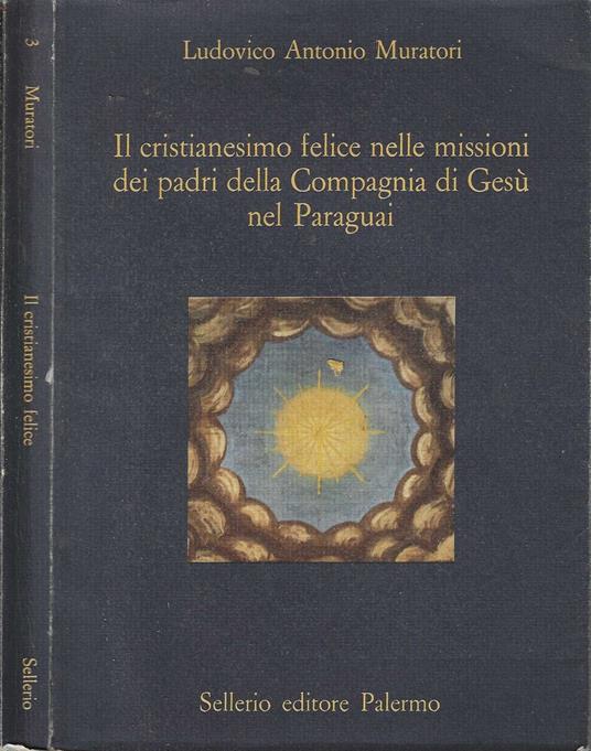 Il cristianesimo felice nelle missioni dei padri della Compagnia di Gesù nel Paraguay - Lodovico Antonio Muratori - copertina