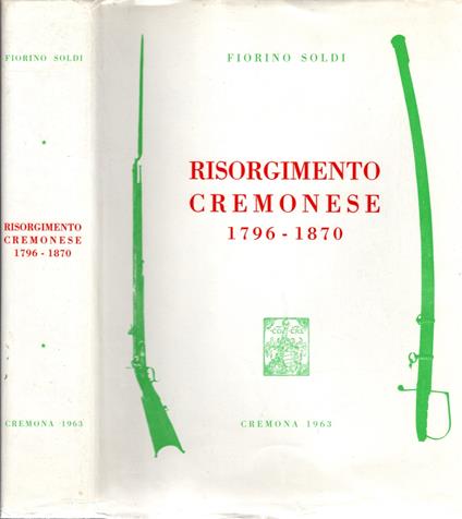 Risorgimento cremonese 1796-1870 (con riferimenti storici dall'anno 219 avanti cristo al 1963) - copertina