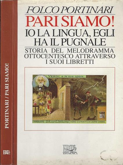 Pari siamo! Io la lingua, egli ha il pugnale. Storia del melodramma ottocentesco attraverso i suoi libretti - Folco Portinari - copertina