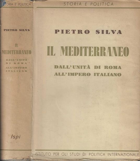 Il Mediterraneo dall'unità di Roma all'Impero italiano di Pietro Silva - Pietro Silva - copertina