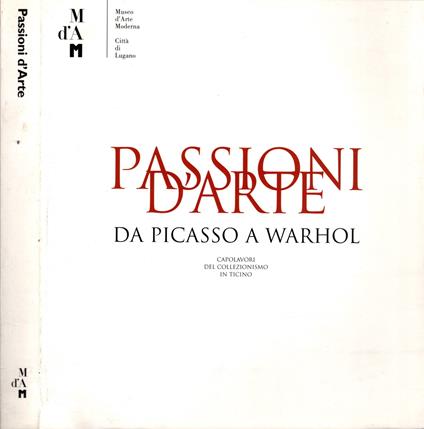 Passioni d'arte. Da Picasso a Warhol. Capolavori del collezionismo in Ticino. Ediz. illustrata - Rudy Chiappini - copertina