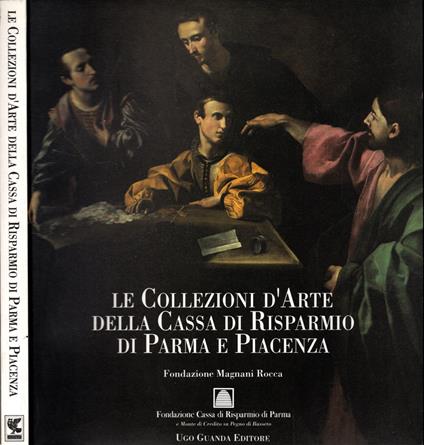 Le Collezioni D'arte Della Cassa Di Risparmio Di Parma E Piacenza Fondazione Magnani Rocca - copertina