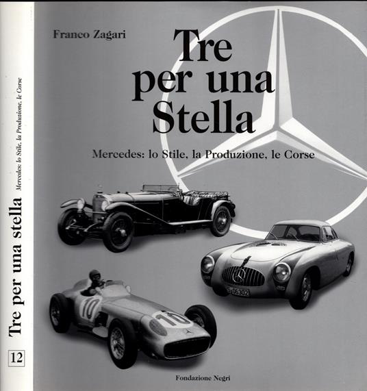 Tre per una stella. Mercedes: lo stile, la produzione, le corse. Ediz. italiana e inglese - Franco Zagari - copertina