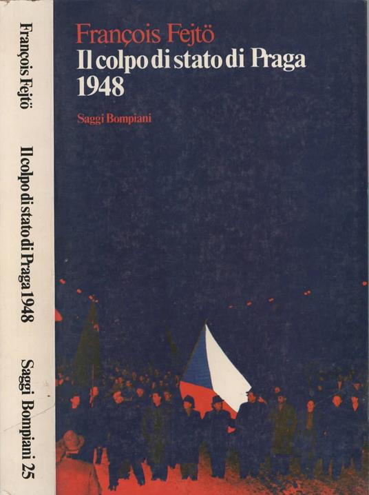 Il colpo di stato di Praga 1948 di Francois Fejto - François Fejtö - copertina