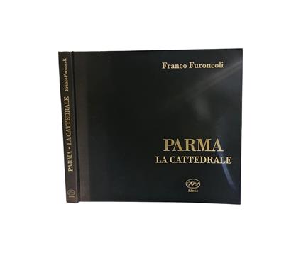 Franco Furoncoli - Parma La cattedrale... Luci e silenzi del passato ... - Franco Furoncoli - copertina