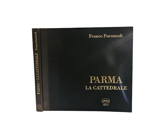 Franco Furoncoli - Parma La cattedrale... Luci e silenzi del passato ... - Franco Furoncoli - copertina