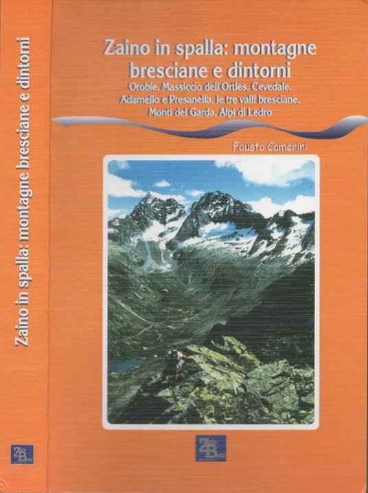 Zaino in spalla: montagne bresciane e dintorni. Orobie, massiccio dell'Ortles, Cevedale, Adamello e Presanella, le Tre Valli bresciane, monti del Sarda, Alpi di Ledro - copertina