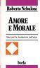 Amore e morale. Idee per la fondazione dell'etica - Roberto Nebuloni - copertina