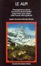 Le alpi. Paesaggi, flora e fauna escursioni e itinerari turistici lungo l'intero arco alpino dalla Francia alla Iugoslavia - Egidio Gavazzi - copertina