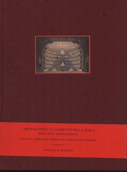 I protagonisti e l'ambiente della Scala nell'età neoclassica - Giampiero Tintori,Guido Bezzola - copertina